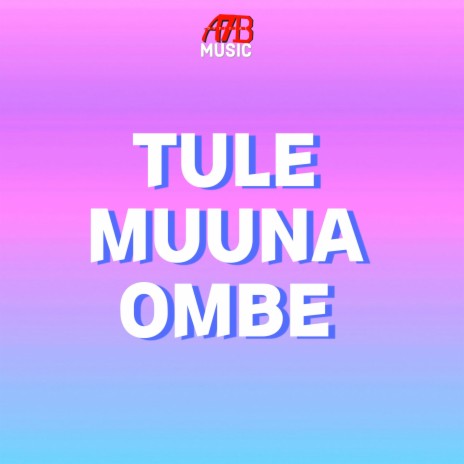 TULE MUUNA OMBE | Boomplay Music