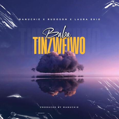 Baba Tinzweiwo ft. Manuchie & Laura Ehio | Boomplay Music