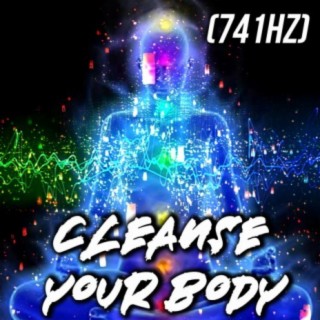 Cleanse your Body (741Hz)