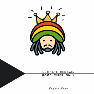 Ultimate Reggae: Good Vibes Only