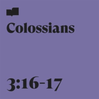 Colossians 3:16-17