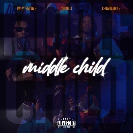 MIDDLE CHILD ft. Twizy Smoove & ChowDawg1.5 | Boomplay Music