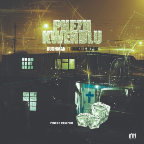 Phezu kwendlu ft. Lwazi & Alpha | Boomplay Music