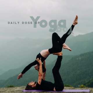 Daily Dose of Yoga: Soft Music for Peace of Mind and Body Tension Relief