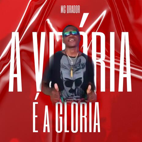 A VITÓRIA É A GLÓRIA ft. Mc Orador | Boomplay Music