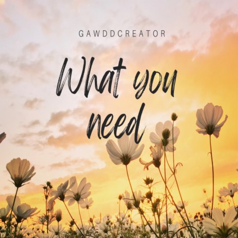 What You Need | Boomplay Music