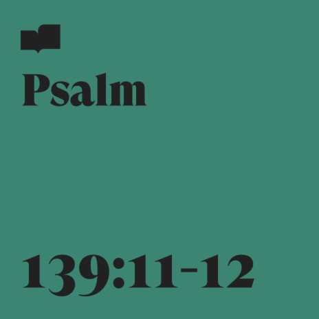 Psalm 139:11-12 ft. Gatlin Elms