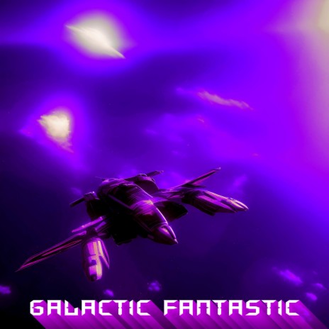 Galactic Fantastic | Boomplay Music