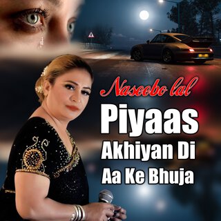 Piyaas Akhiyan Di Aa Ke Bhuja