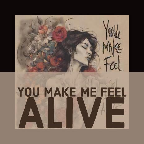 You make me feel Alive | Boomplay Music