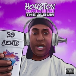 Houston Rappers Be Like The Album