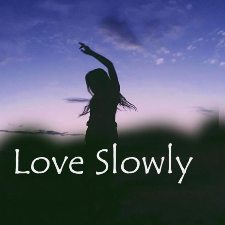 Love Slowly | Boomplay Music