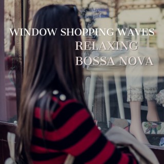 Window Shopping Waves: Relaxing Bossa Nova