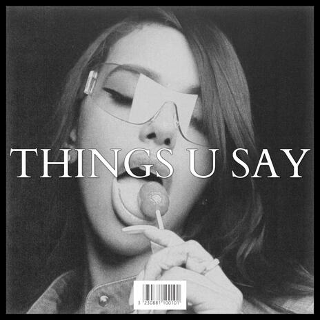 THINGS U SAY | Boomplay Music