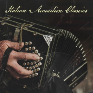 Italian Accordion Classics: Best Italian Accordion Music, Traditional Dinner Music and Background Music (Fisarmonica Italiana)