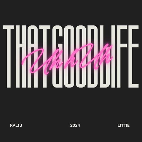 That Good Life ft. LiTTiE | Boomplay Music