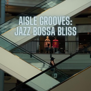 Aisle Grooves: Jazz Bossa Bliss