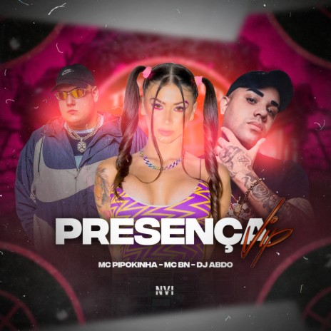 Presença Vip ft. MC BN & DJ Abdo | Boomplay Music