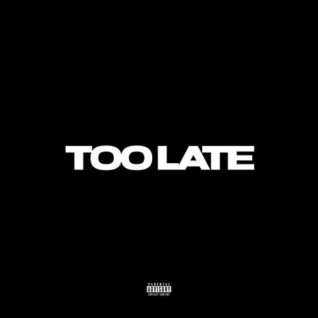 Too Late ft. IVA | Boomplay Music