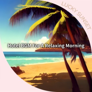 Hotel Bgm for a Relaxing Morning