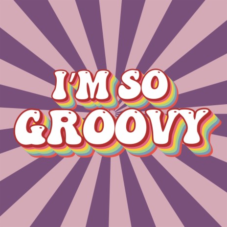 I'm So Groovy | Boomplay Music