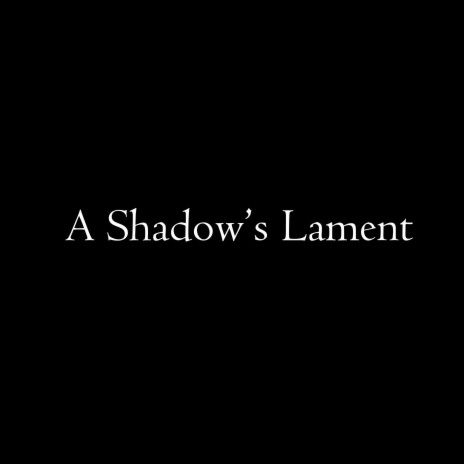 A Shadow's Lament | Boomplay Music