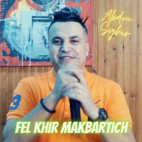 Fel Khir Makbartich ft. Abdou Sghir | Boomplay Music