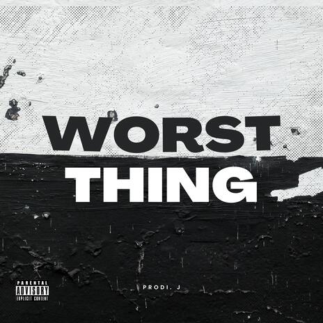 WORST THING | Boomplay Music