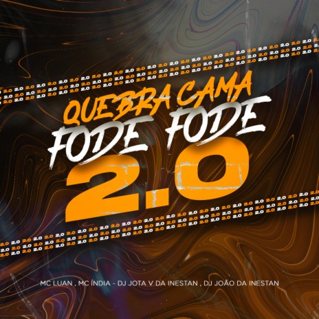 Quebra Cama Fode Fode 2.0 ft. Mc Luan & DJ JOAO DA INESTAN | Boomplay Music