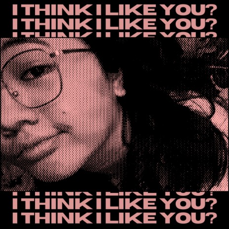 I Think I Like You? | Boomplay Music