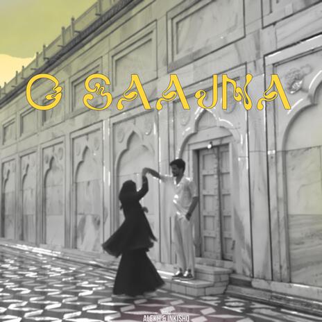 O Saajna (feat. Alekh & Inkishq) | Boomplay Music