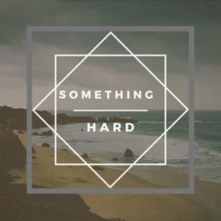 Something Hard