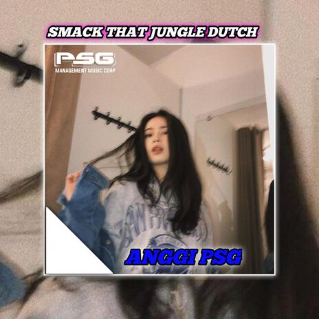 JUNGLE DUTCH SMACK THAT X ANGGI PSG | Boomplay Music