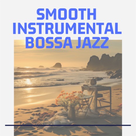 Sun & Bossa ft. Bossa Nova Jazz & Soft Jazz Playlist