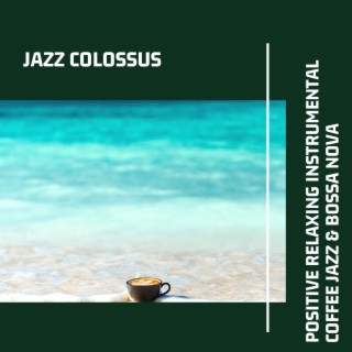 Positive Relaxing Instrumental Coffee Jazz & Bossa Nova