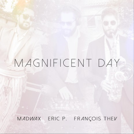 Magnificent Day ft. Eric P & François Thev | Boomplay Music