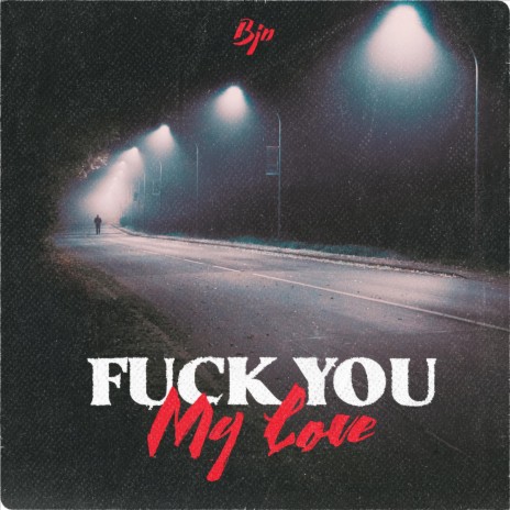 Fuck You My Love