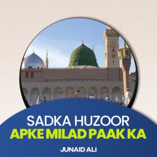 Sadka Huzoor Apke Milad Paak Ka