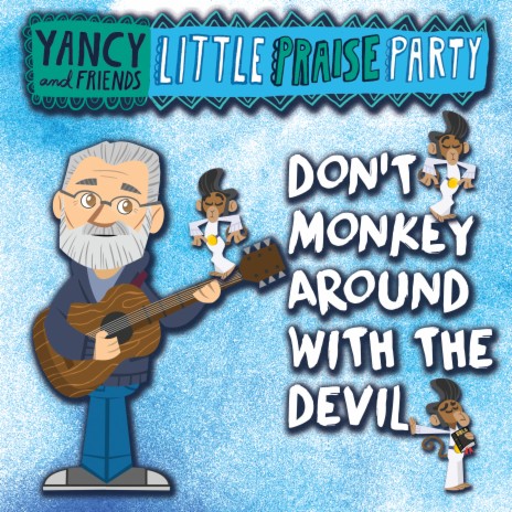 Don't Monkey Around with the Devil ft. Little Praise Party & Jim Wideman