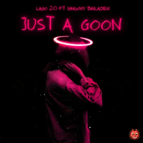 Just A Goon ft. Shawny Binladen | Boomplay Music