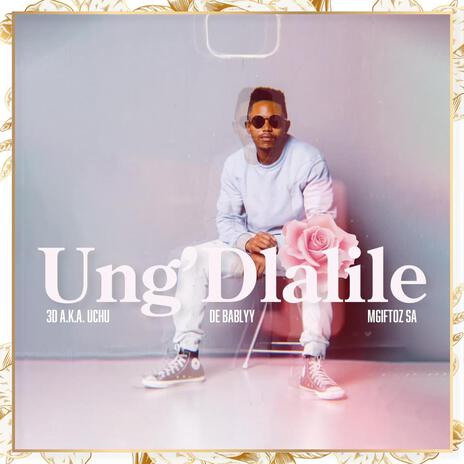 Ung'Dlalile (inst.) ft. De Bablyy & Mgiftoz SA | Boomplay Music