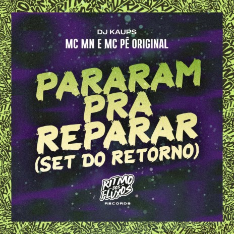 Pararam pra Reparar (Set do Retorno) ft. MC Pê Original & DJ Kaups | Boomplay Music