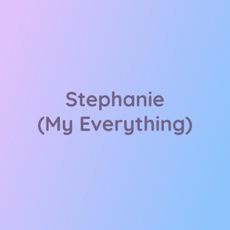 Stephanie (My Everything)