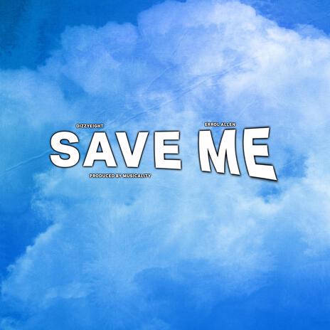 SAVE ME ft. Errol Allen & Musicality | Boomplay Music