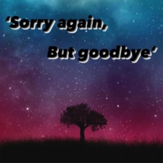 'Sorry again, But goodbye' (Acoustic)
