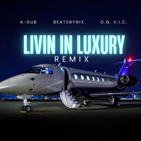 Livin In Luxury (Remix) ft. BeatsByNIX & O.G. V.I.C. | Boomplay Music