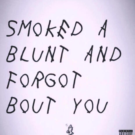 SMOKED A BLUNT AND FORGOT BOUT YOU | Boomplay Music