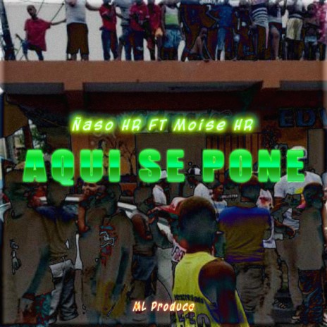 Aqui Se Pone ft. Ñaso HR & Moise HR | Boomplay Music