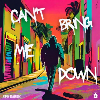 Can't Bring Me Down ft. Bennie Mellies lyrics | Boomplay Music