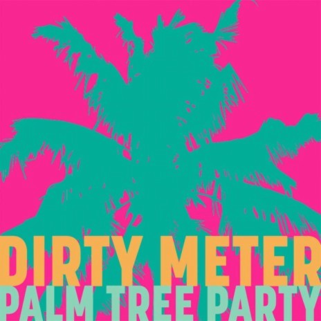 Palmtree Party ft. Dirty Meter | Boomplay Music